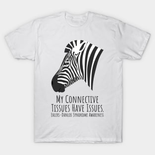 Ehlers Danlos Syndrome My Connective Tissues Have Issues T-Shirt